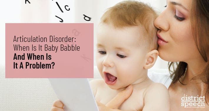 Articulation Disorder: When Is It Baby Babble And When Is It A Problem? | Washington D.C. & Northern VA