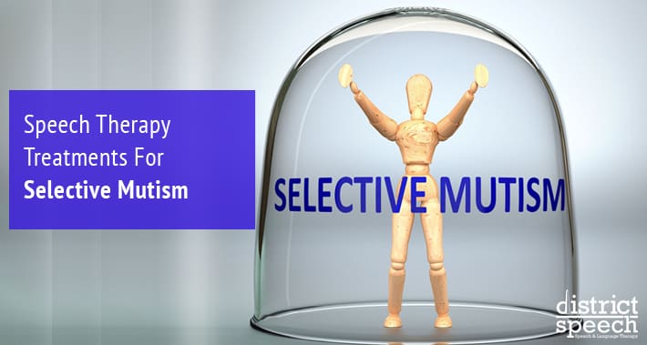 Speech Therapy Treatments For Selective Mutism | District Speech & Language Therapy | Washington D.C. & Northern VA