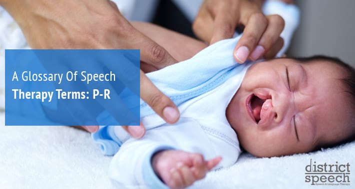 A Glossary Of Speech Therapy Terms: P-R |District Speech Therapy Services Speech Language Pathologist Therapist Clinic Washington DC