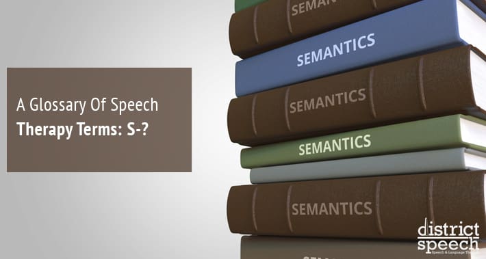 A Glossary Of Speech Therapy Terms: S-Z |District Speech Therapy Services Speech Language Pathologist Therapist Clinic Washington DC