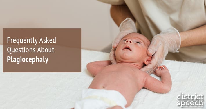 Frequently Asked Questions About Plagiocephaly | District Speech Therapy Services Speech Language Pathologist Therapist Clinic Washington DC
